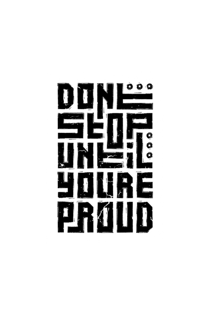 Don’t Stop Until You Are Proud T-Shirt